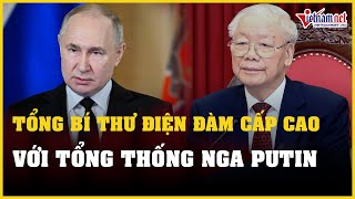 Tổng Bí thư Nguyễn Phú Trọng điện đàm cấp cao với Tổng thống Nga Putin | Báo VietNamNet