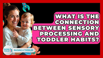 What Is The Connection Between Sensory Processing And Toddler Habits? - Raising A Toddler