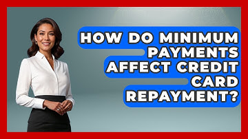 How Do Minimum Payments Affect Credit Card Repayment? - Your Guide to Budgeting