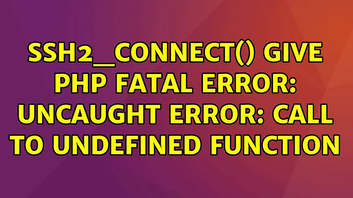 Ubuntu: ssh2_connect() give PHP Fatal error: Uncaught Error: Call to undefined function