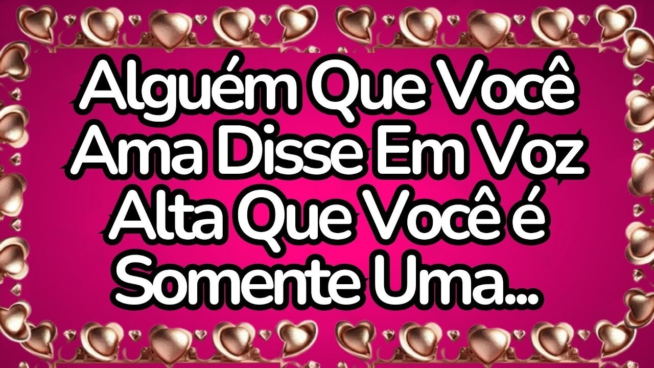 ❤️Alguém Que Você Ama Disse Em Voz Alta Que Você É Somente Uma...