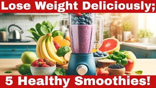 5 Healthy Smoothie Recipes for Weight Loss That Actually Taste Great!