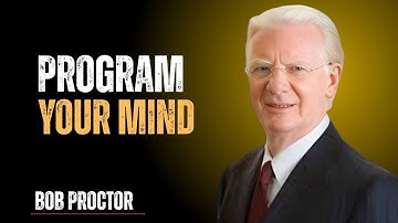 PROGRAM YOUR MIND! | BOB PROCTOR LEGACY