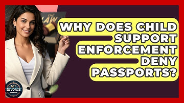 Why Does Child Support Enforcement Deny Passports? - Get Divorce Answers