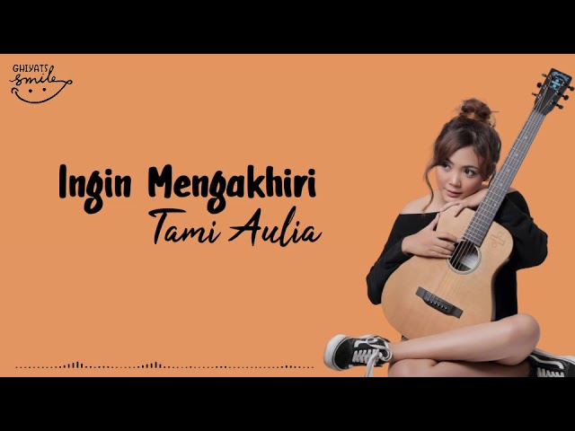 Tami Aulia - Ingin Mengakhiri (LIRIK) Tersirat ingin mengakhiri Hangat jiwaku mulai menepi class=