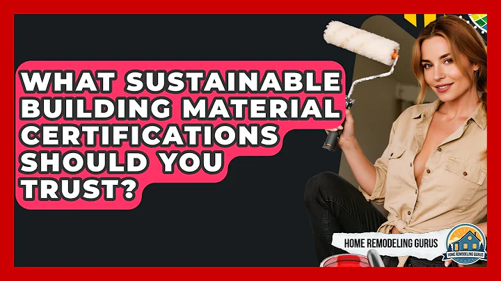 What Sustainable Building Material Certifications Should You Trust? - Home Remodeling Gurus