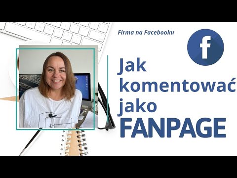 Nie mogę komentować jako strona - sposoby na komentowanie jako strona / fanpage na Facebooku