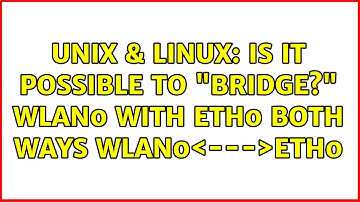 Unix & Linux: Is it possible to "bridge?" wlan0 with eth0 both ways wlan0＜---＞eth0
