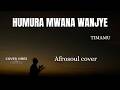COVER VIBES STUDIO: HUMURA MWANA WANJYE BY TIMAMU J. Baptiste { Afrosoul cover} / Lyrics