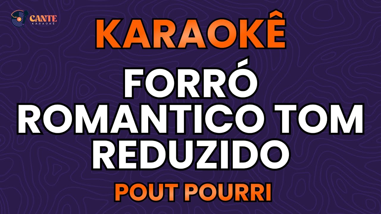 KARAOKÊ 🎤 - SEQUÊNCIA FORRÓ ROMÂNTICO - TOM REDUZIDO