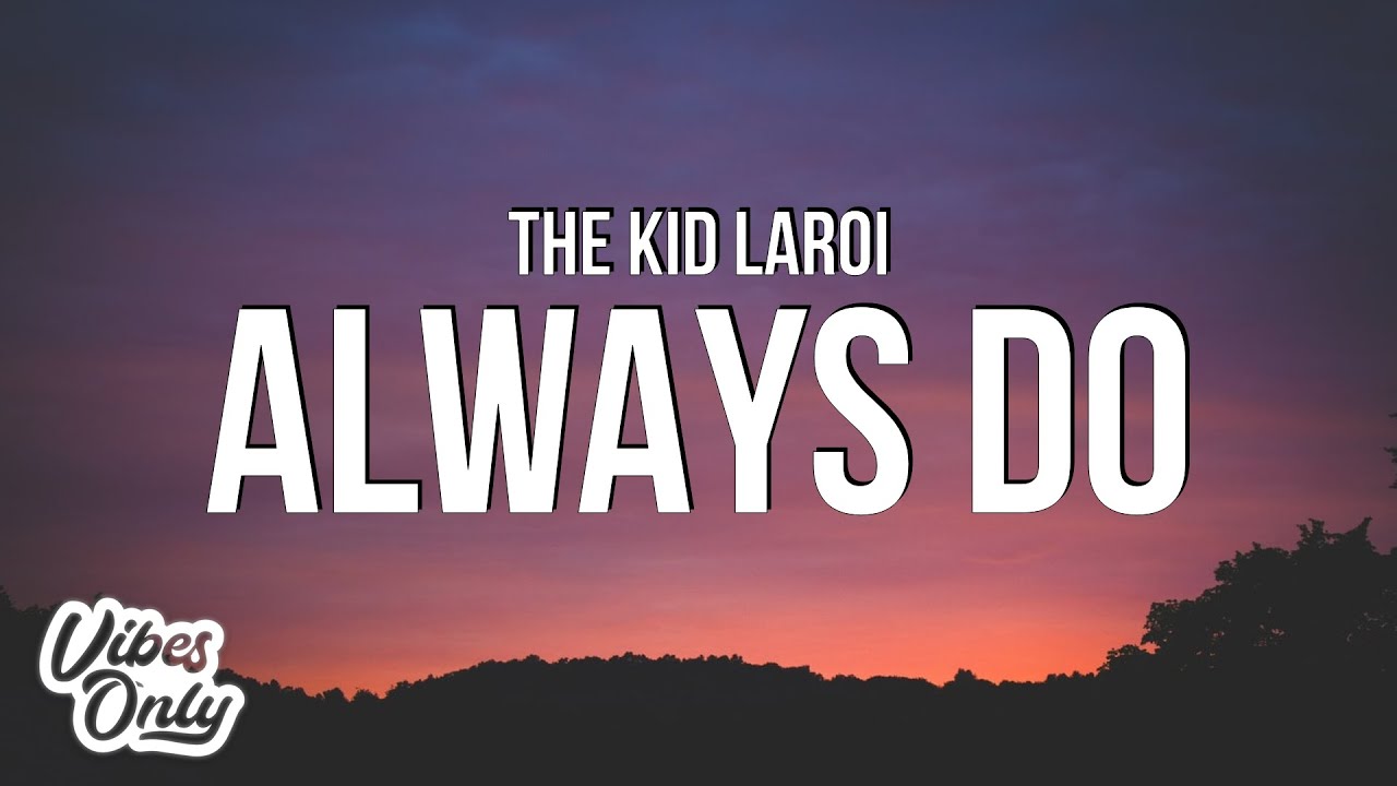 The Kid LAROI - ALWAYS DO (Lyrics)