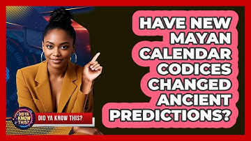Have New Mayan Calendar Codices Changed Ancient Predictions? - Did Ya Know This