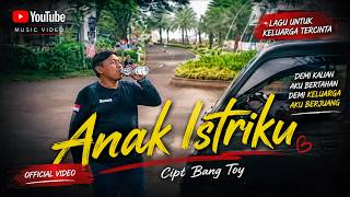 (@ANAK ISTRIKU) OFFICIAL VIDEO MUSIK LIRIK ORIGINAL KARYA DARI BANG TOY
