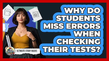 Why Do Students Miss Errors When Checking Their Tests? - Ultimate Study Hacks