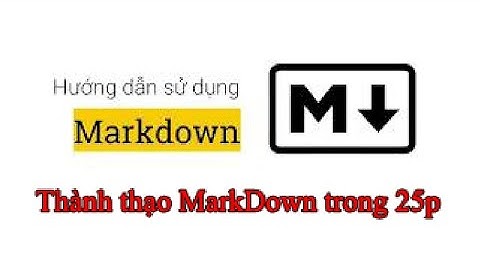 Cách sử dụng MarkDown đầy đủ, chi tiết | Làm quen MarkDown đơn giản, dễ dàng