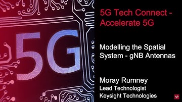 Moray Rumney discusses modelling the spatial system - gNB antennas, at 5G Tech Connect
