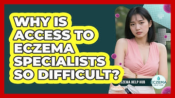 Why Is Access To Eczema Specialists So Difficult? - Eczema Help Hub