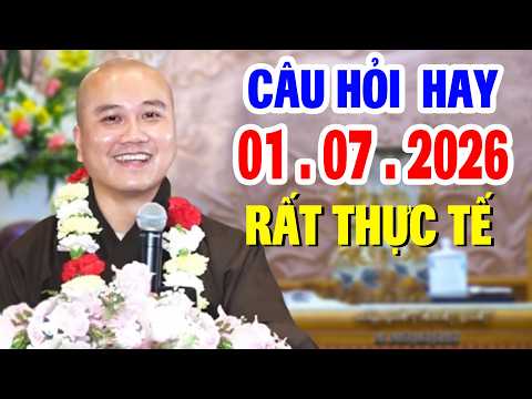 Vấn Đáp Chọn Lọc "CÂU HỎI ĐẶC BIỆT HAY" và THỰC TẾ Đăng Ngày 01.  07 . 2026  _ Thầy Thích Pháp Hòa