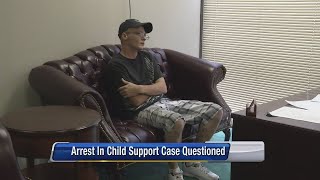 Man questions arrest in child support case