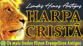 Louvores Da Harpa Cristã - Hinos da Harpa - Os mais lindos Hinos Evangelicos Antigos