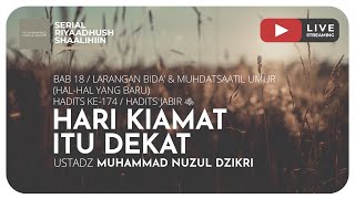 HARI KIAMAT ITU DEKAT | Kajian Kitab Riyaadhush Shaalihiin