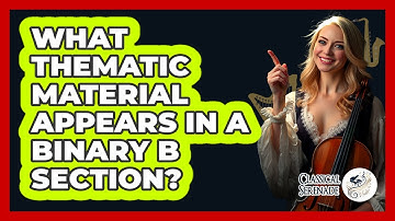 What Thematic Material Appears in a Binary B Section?