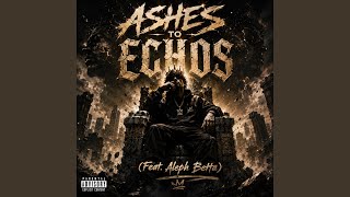 Ashes To Echoes (feat. Aleph Betta)
