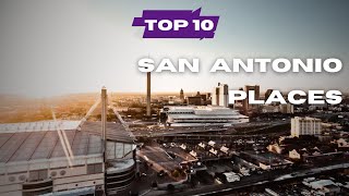 Top 10 Must Visit Places in San Antonio - Texas