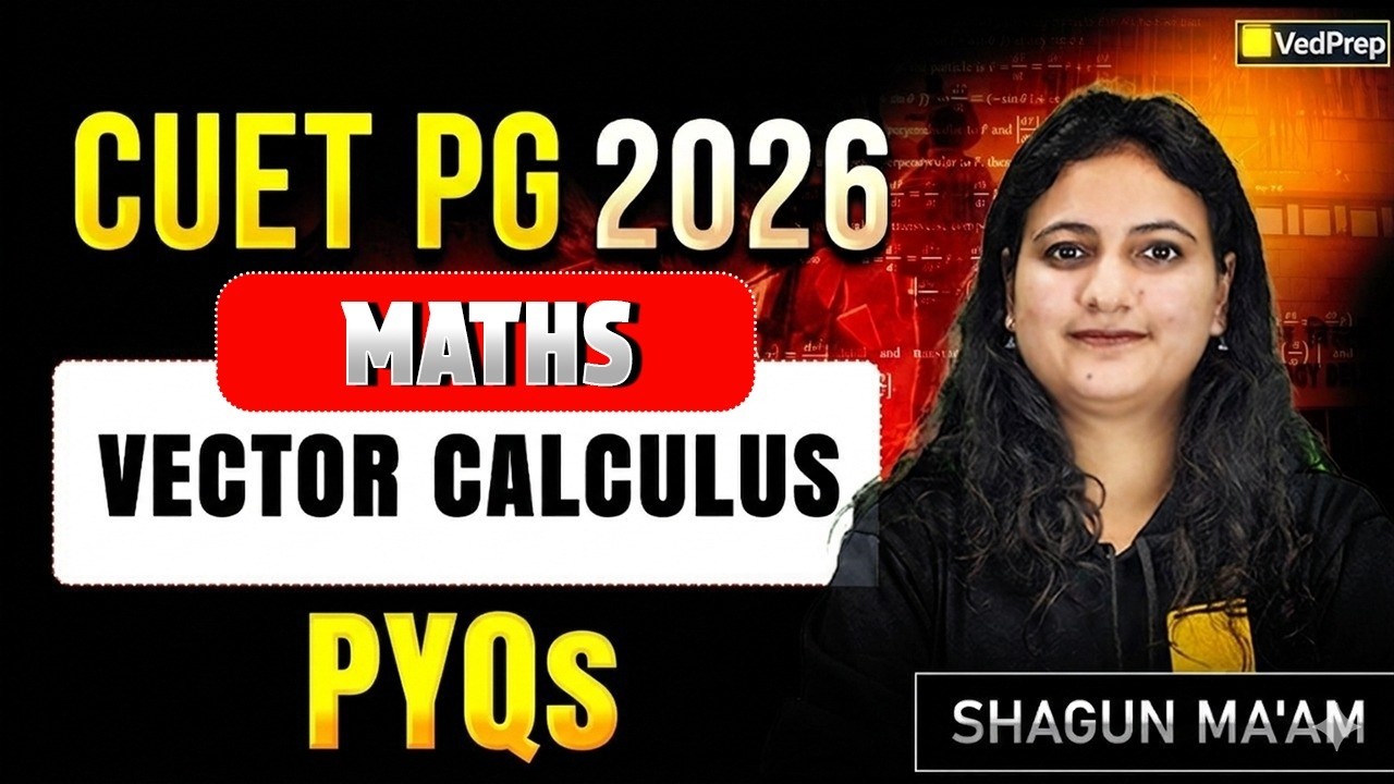 CUET PG 2026 Maths PYQs | Vector Calculus Previous Year Questions | Shagun Ma’am | VedPrep