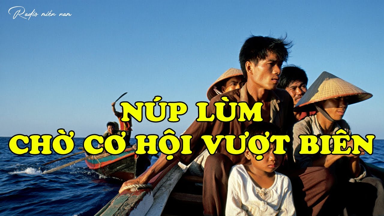 NÚP LÙM CHỜ CƠ HỘI VƯỢT BIÊN | Hồi Ký Miền Nam