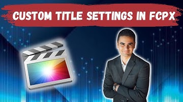 How To Change The Custom Title Settings In Final Cut Pro