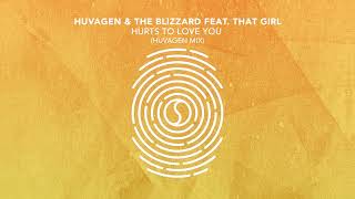 Huvagen & The Blizzard feat. That Girl - Hurts To Love You (Huvagen Mix)