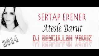 Dj Beytullah Yavuz - Sertap Erener Ateşle Barut (Remix)