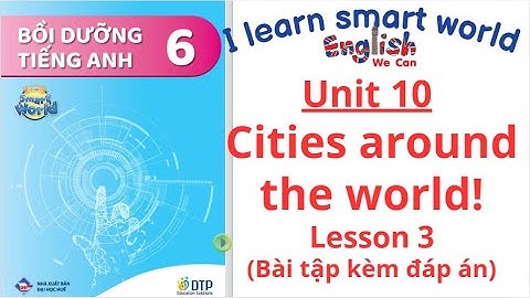 BÀI TẬP BỒI DƯỠNG  SMART WORLD 6 UNIT 10 CITIES AROUND THE WORLD /LESSON 3 (CÓ ĐÁP ÁN) #english