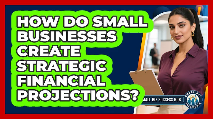 How Do Small Businesses Create Strategic Financial Projections? - Small Biz Success Hub