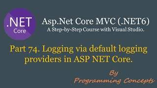 Part 74.  Logging via default logging providers in ASP NET Core.