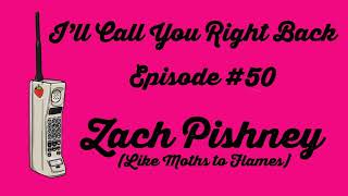 I'll Call You Right Back #50 - Zach Pishney