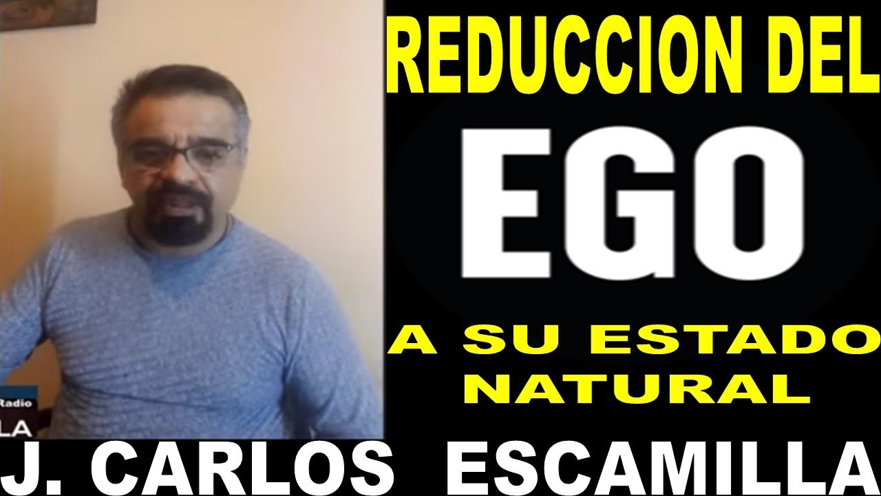 J. Carlos Escamilla - Reduccion del Ego  a su estado natural