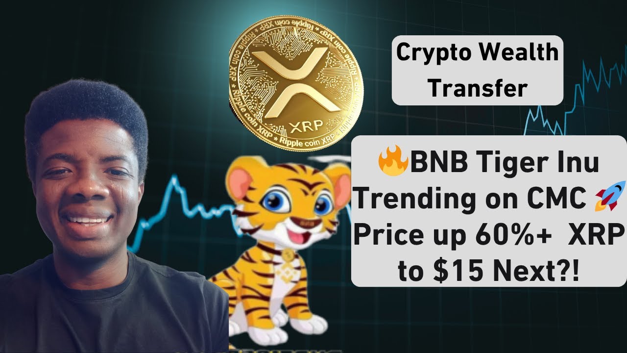 🔥Crypto Wealth Transfer: BNB Tiger Inu Trending on CMC 🚀 Price up 60%+ |  XRP to $15 Next?!🔥 - YouTube