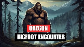 Bigfoot Encounter Stories: Class A Encounter From Oregon
