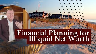Planning Around Illiquid Net Worth