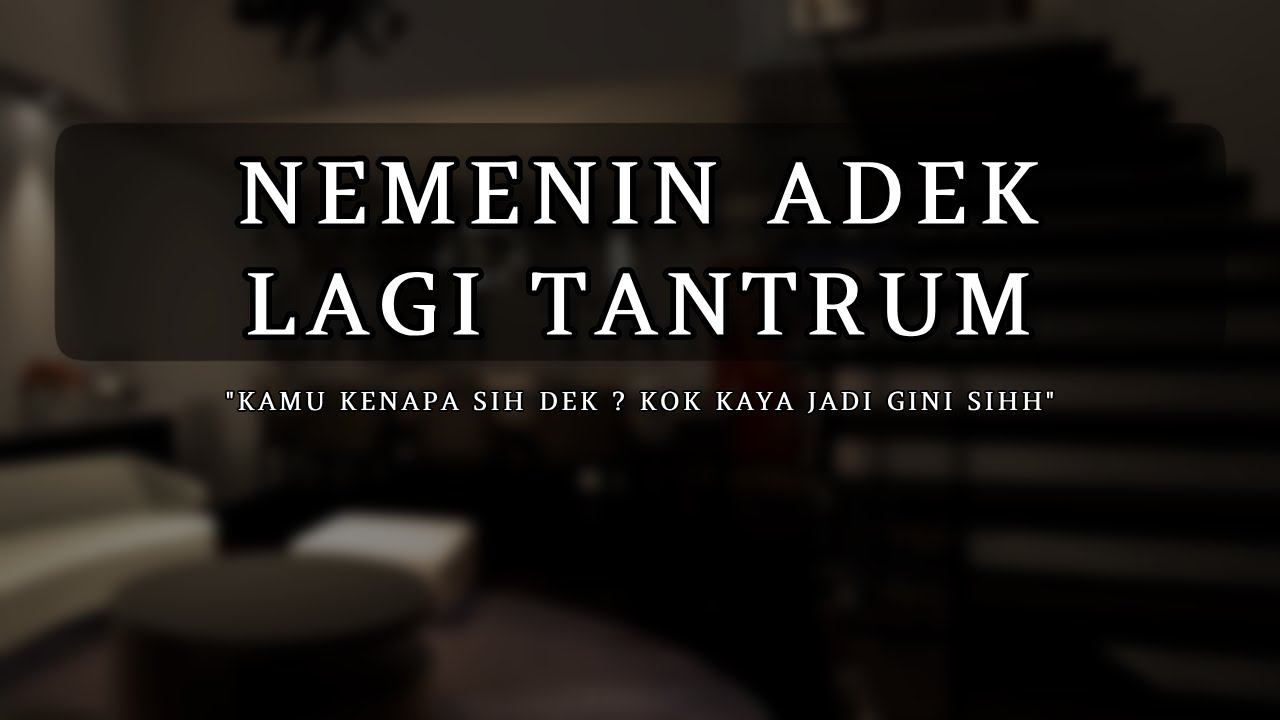 Adek Tantrum [ASMR] [Kakak] [Marah] [Comfort]