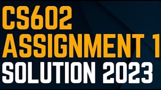 cs602 assignment 1 solution 2023