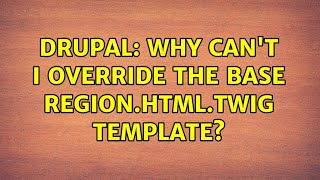 Drupal: Why can't I override the base region.html.twig template? (2 Solutions!!)