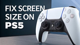 How to fix Screen Size on PS5