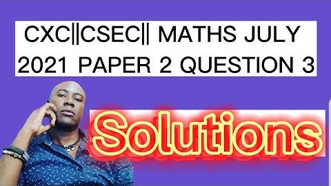 CXC||CSEC|| MATHS JULY 2021 PAPER2 QUESTION 3 #dellymathsconcepts #cxcmaths #cxc #csec