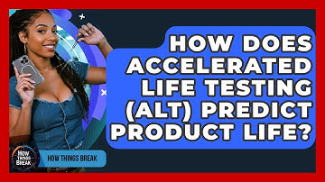 How Does Accelerated Life Testing (ALT) Predict Product Life? - How Things Break