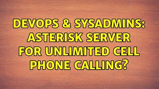 DevOps & SysAdmins: Asterisk server for unlimited cell phone calling? Wealth