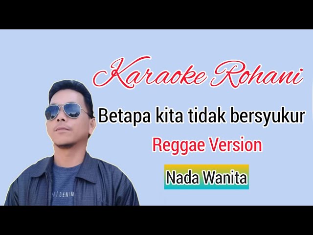 Karaoke Rohani. Betapa kita tidak bersyukur. Reggae Version. Nada Wanita. class=