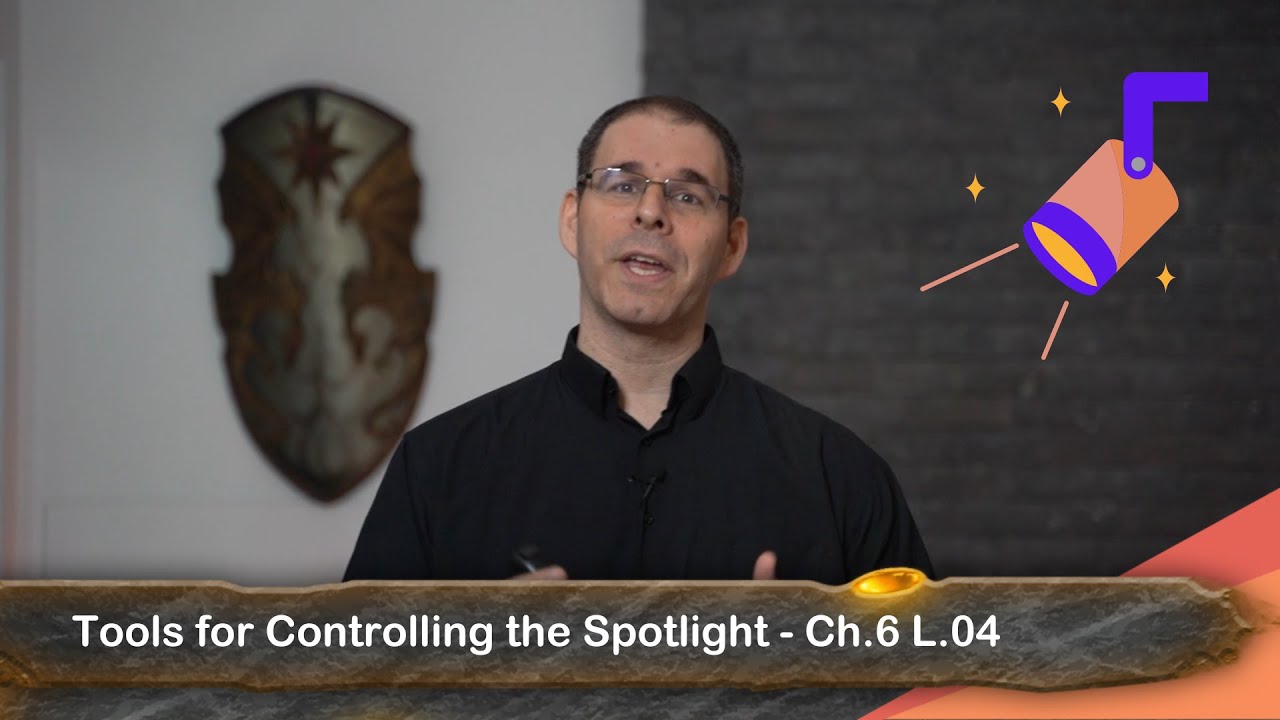 Tools for Controlling the Spotlight - GM Bootcamp Chapter 06 Lesson 04 ...
